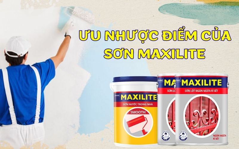 Ưu nhược điểm của sơn Maxilite bạn đã biết chưa?