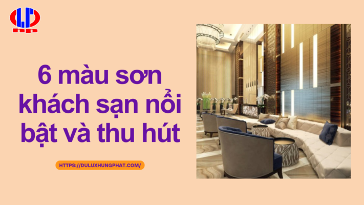6 màu sơn khách sạn nổi bật và thu hút